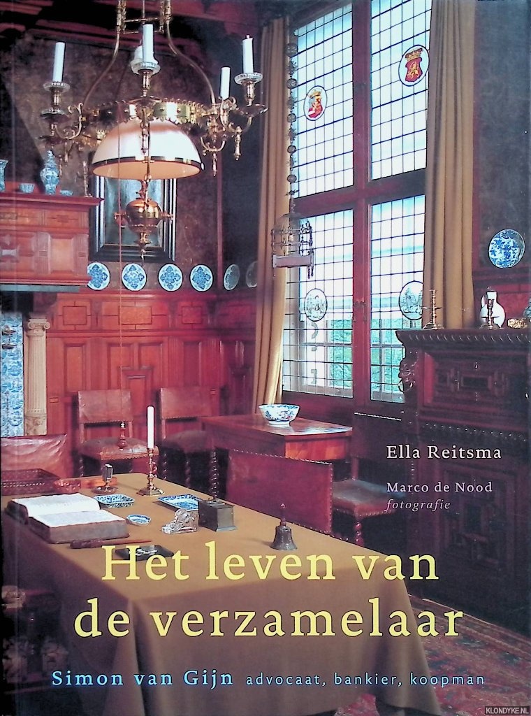 Reitsma, Ella - Het leven van de verzamelaar: Simon van Gijn: advocaat, bankier, koopman