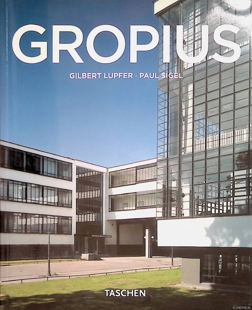 Lupfer, Gilbert & Paul Sigel - Walter Gropius 1883-1969: propagandist voor de nieuwe vorm
