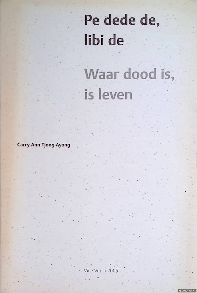 Tjong-Ayong, Carry-Ann - Pe dede de, libi de: waar dood is, is leven
