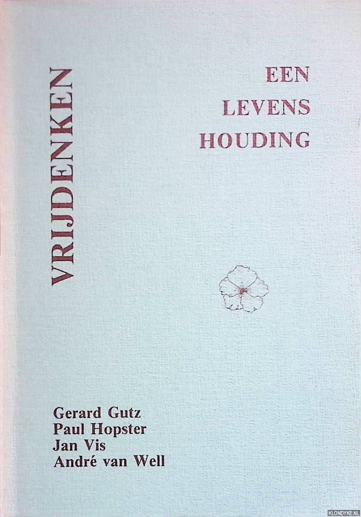 Gutz, Gerard & Paul Hopster & Jan Vis & Andr van Well - Vrijdenken: een levenshouding