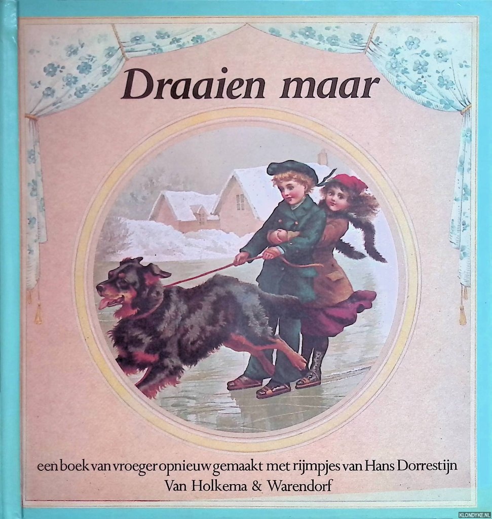 Dorrestijn, Hans - Draaien maar: een boek van vroeger opnieuw gemaakt mewt rijmpjes van Hans Dorrestijn