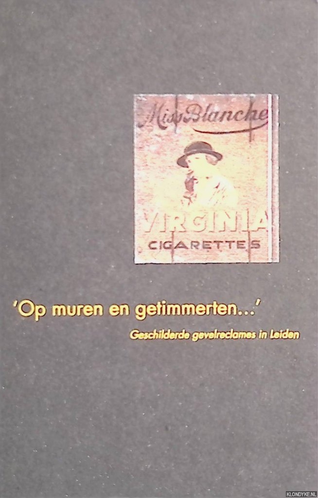 Roovers, Annelies - 'Op muren en getimmerten. . .': geschilderde gevelreclames in Leiden
