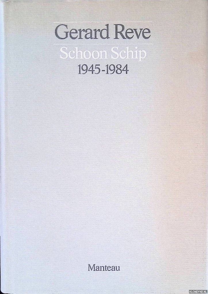 Reve, Gerard - Schoon Schip 1945-1984