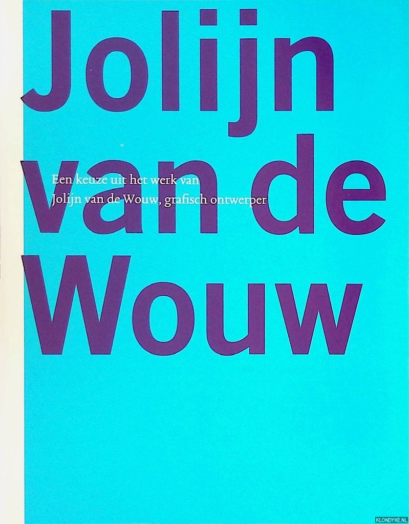 Carasso-Kok, Marijke - Een keuze uit het werk van Jolijn van de Wouw, grafisch ontwerper