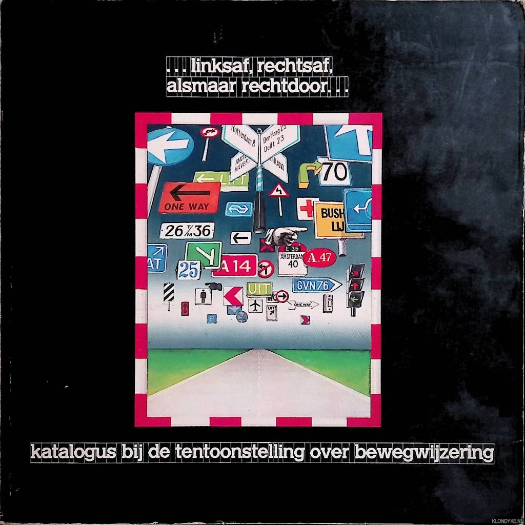 Janssen, Donald & Arthus Eger & Paul Mijksenaar (vormgeving, samenstelling en redactie) - . . . linksaf, rechtsaf, alsmaar rechtdoor. . . Katalogus bij de tentoonstelling over bewegwijzering