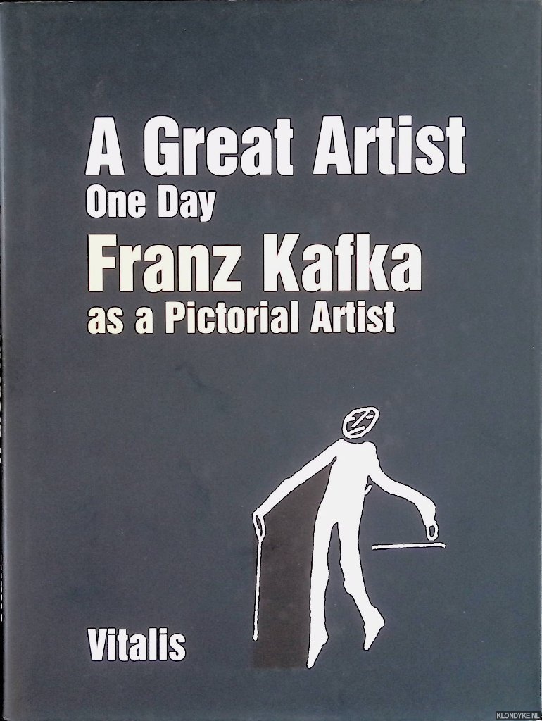 Bokhove, Niels & Marijke van Dorst - A Great Artist One Day Franz Kafa as a Pictorial Artist