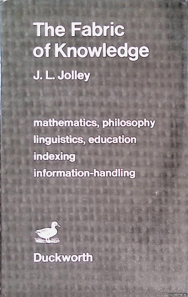 Jolley, John Lionel - The fabric of knowledge;: A study of the relations between ideas