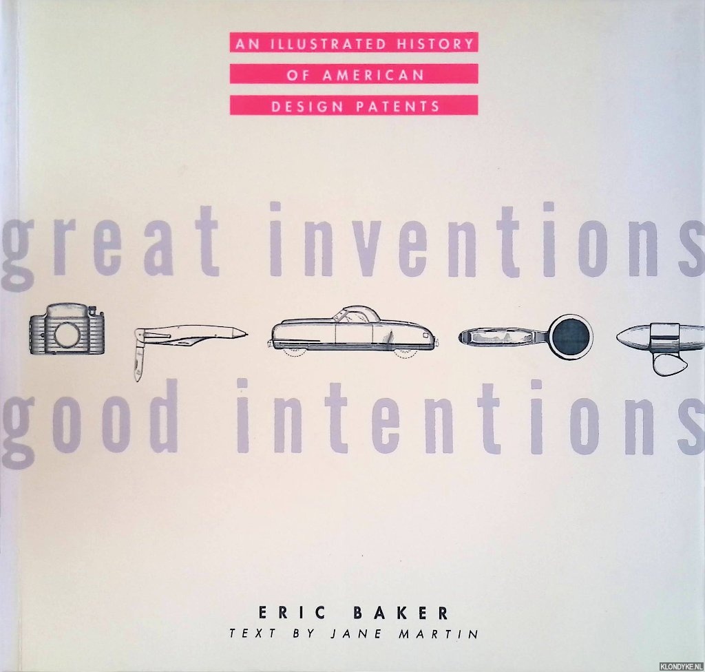 Bacer, Eric & Jane Martin - Great Inventions, Good Intentions: An Illustrated History of Design Patents 1930-1945