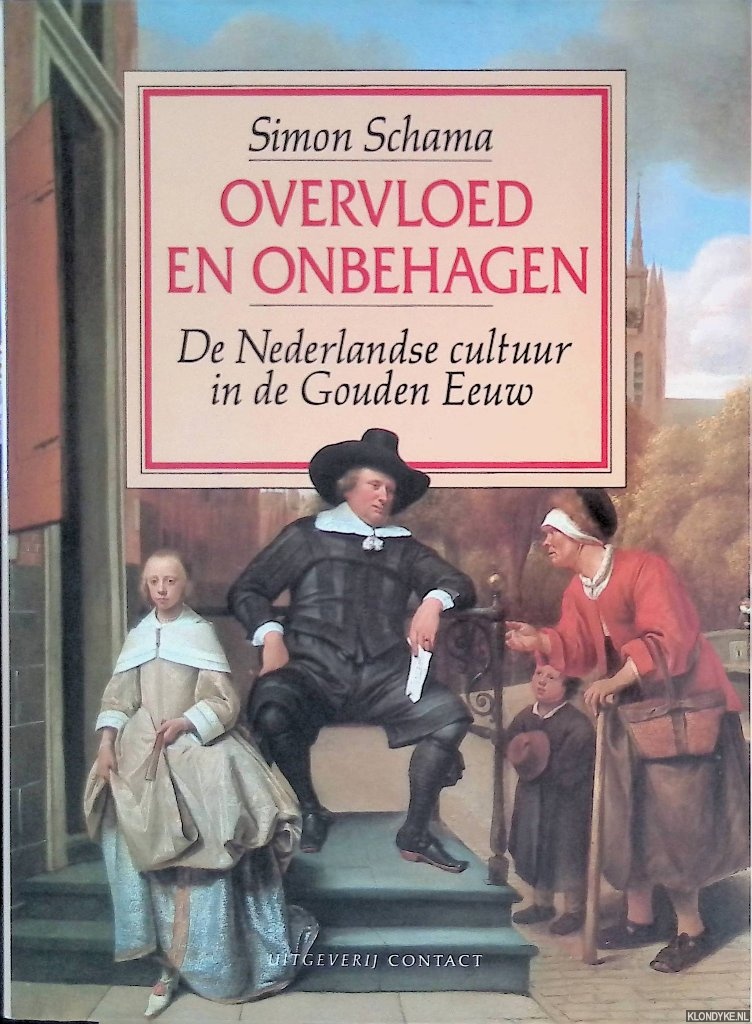 Schama, Simon - Overvloed en onbehagen: de Nederlandse cultuur in de Gouden Eeuw