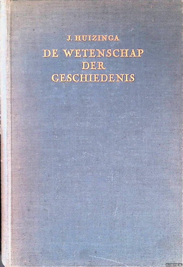Huizinga, J. - De wetenschap der geschiedenis
