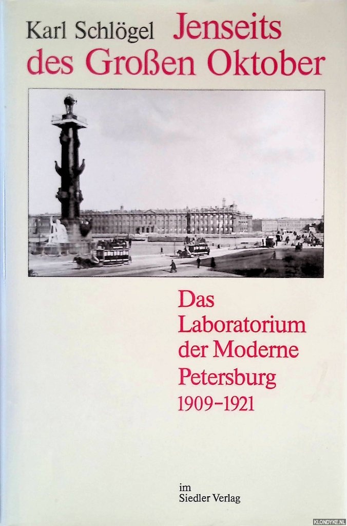 Schlgel, Karl - Jenseits des Groen Oktober: das Laboratorium der Moderne Petersburg 1909-1921