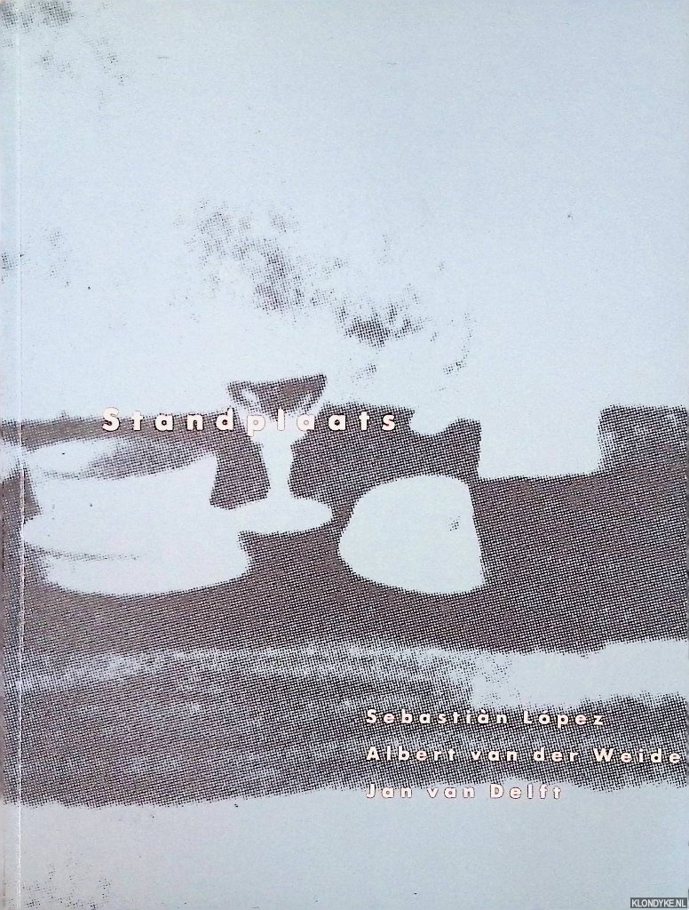 Huismans, Sipke (voorwoord) - Standplaats. Sebastin Lpez, Albert van der Weide, Jan van Delft