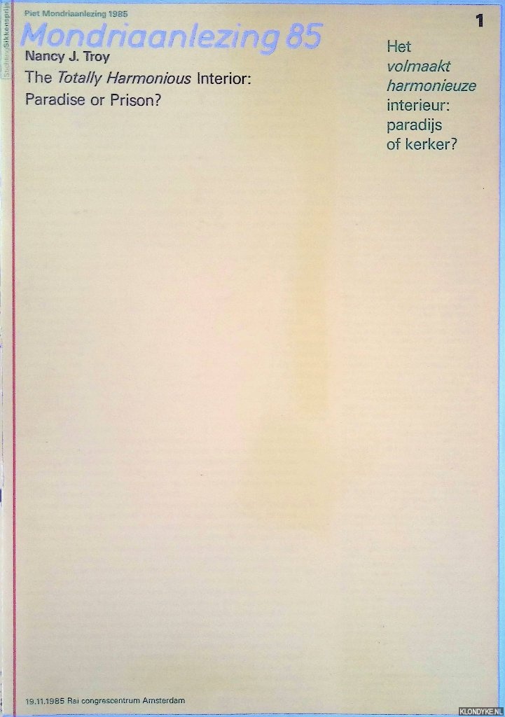 Troy, Nancy J. - Piet Mondriaanlezing 1985: Het volmaakt harmonieuze interieur: paradijs of kerker? = The Totally Harmonious Interior: Paradise or Prison?