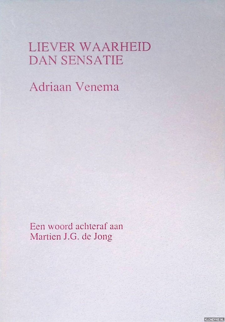 Venema, Adriaan - Liever waarheid dan sensatie: een woord achteraf aan Martien J.G. de Jong.