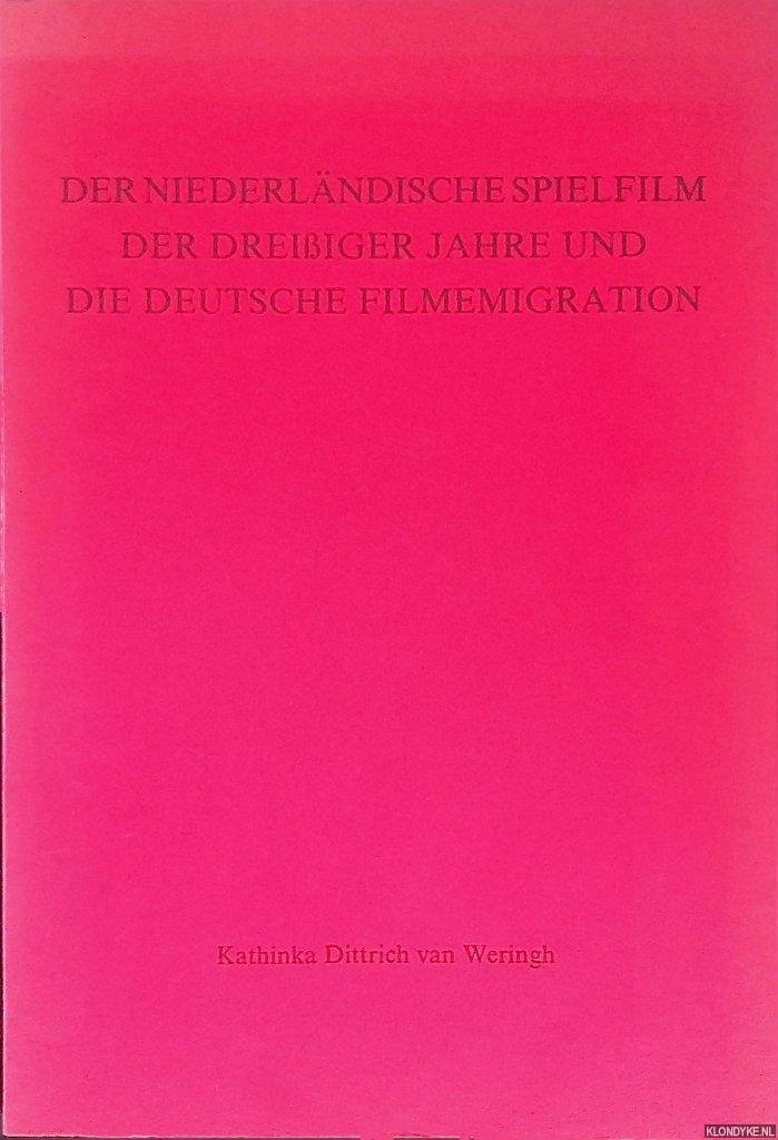 Dittrich van Weringh, Kathinka - Der niederlndische Spielfilm der dreiiger Jahre und die deutsche Filmemigrations