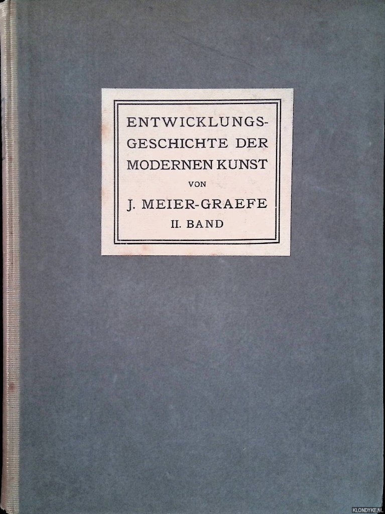 Meier-Graefe, J. - Entwicklungsgeschichte der modernen Kunst: vergleichende Betrachtung der bildende Knste, als Beitrag zu einer neuen Aesthetik: Band II