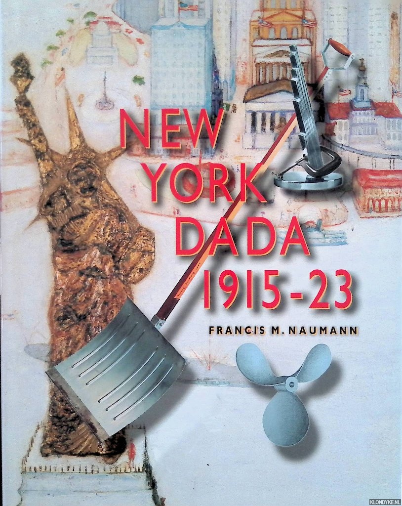 Naumann, Francis M. - New York Dada 1915-23