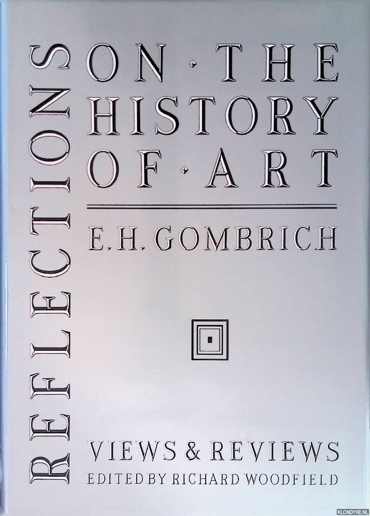 Gombrich, Ernst H. - Reflections on the History of Art: Views and Reviews