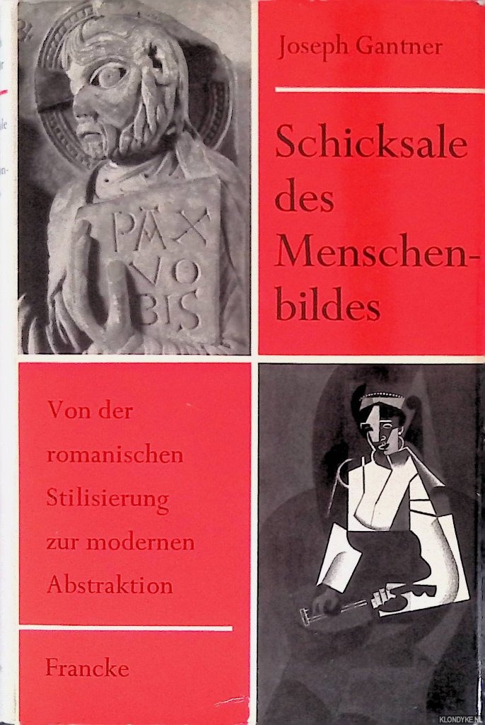 Gantner, Joseph - Schicksale des Menschenbildes: von der romanischen Stilisierung zur modernen Abstraktion.