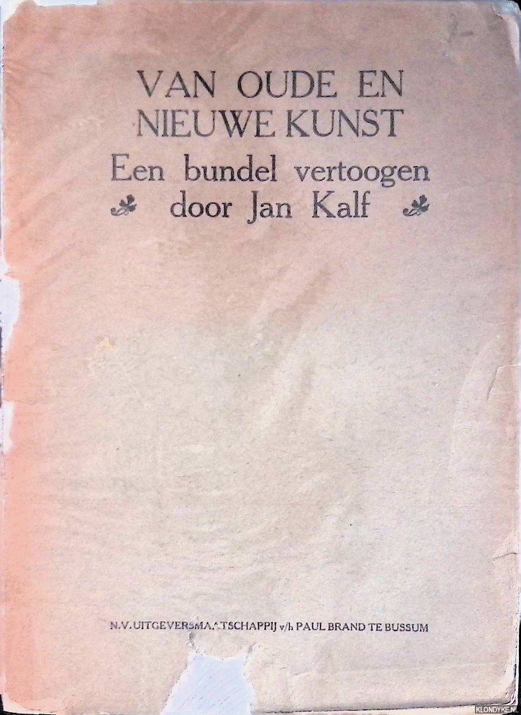 Kalf, Jan - Van oude en nieuwe kunst: een bundel vertoogen