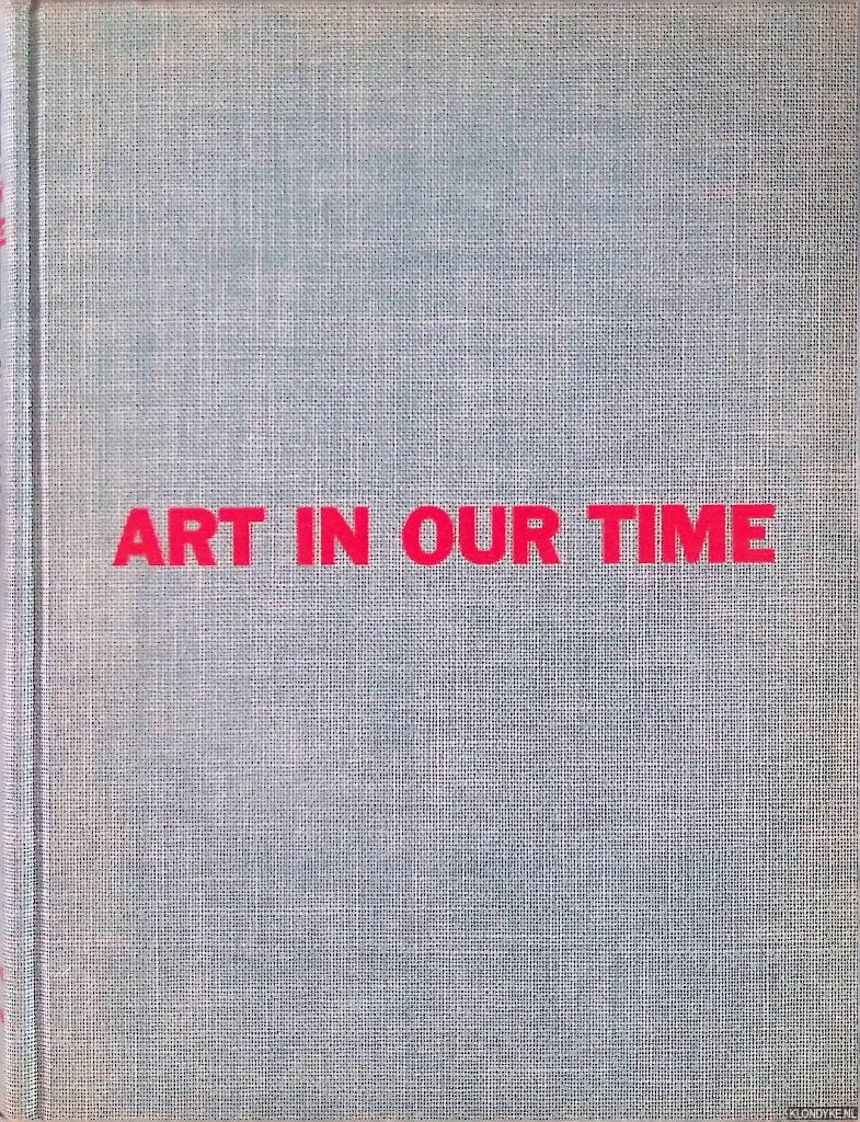 Conger Goodyear, A. (preface) - Art in Our Time An Exhibition to Celebrate the Tenth Anniversary of the Museum of Modern Art and the Opening of Its New Building
