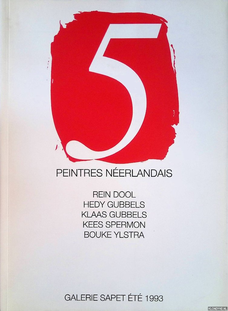 Dumas, Robert - and others - 5 peintres nerlandais: Rein Dool, Hedy Gubbels, Klaas Gubbels, Kees Spermon, Bouke Ylstra *SIGNED*