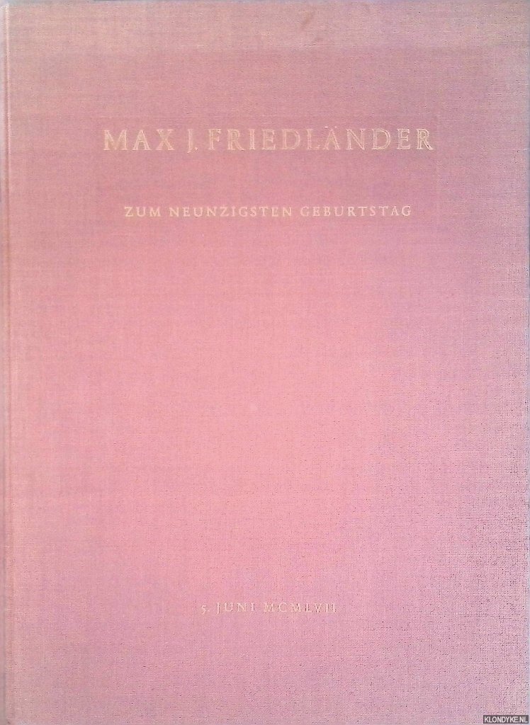 Panofsky, E. & J. Rosenberg & Vitale Bloch & J.G. van Gelder - Max J. Friedlnder: Ter ere van zijn negentigste verjaardag, 5 Juni MCMLVII