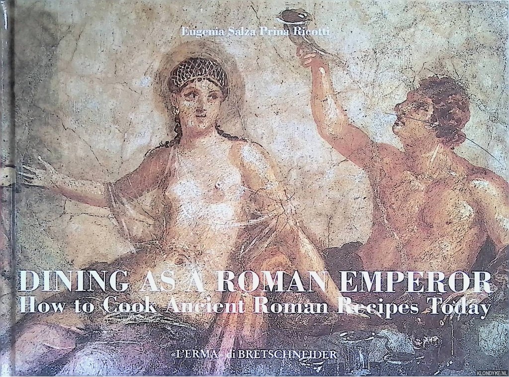 Ricotti, Eugenia Salza Prina - Dining as a Roman emperor: how to cook ancient Roman recipes today