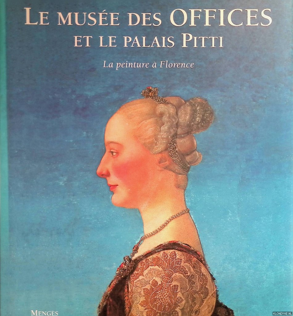 Gregori, Mina - Le Muse des Offices et le Palais Pitti: La peinture  Florence