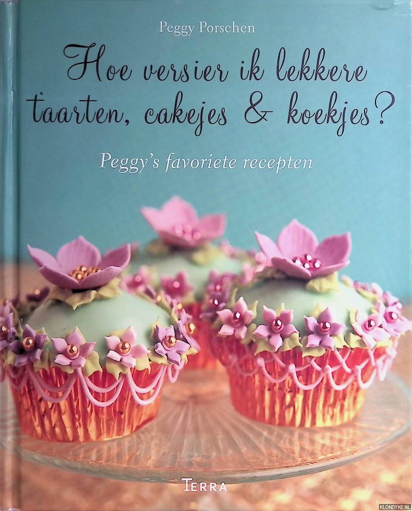 Porschen, Peggy - Hoe versier ik lekkere taarten, cakejes & koekjes?