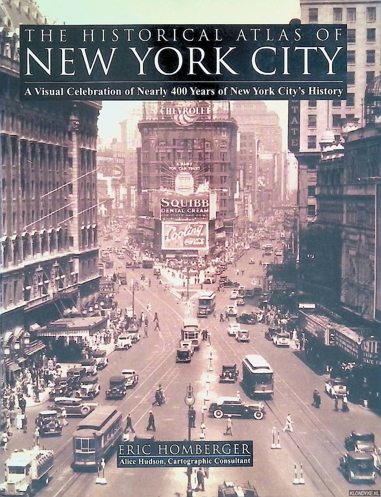 Homberger, Eric - The Historical Atlas of New York City: A Visual Celebration of 400 Years of New York City's History