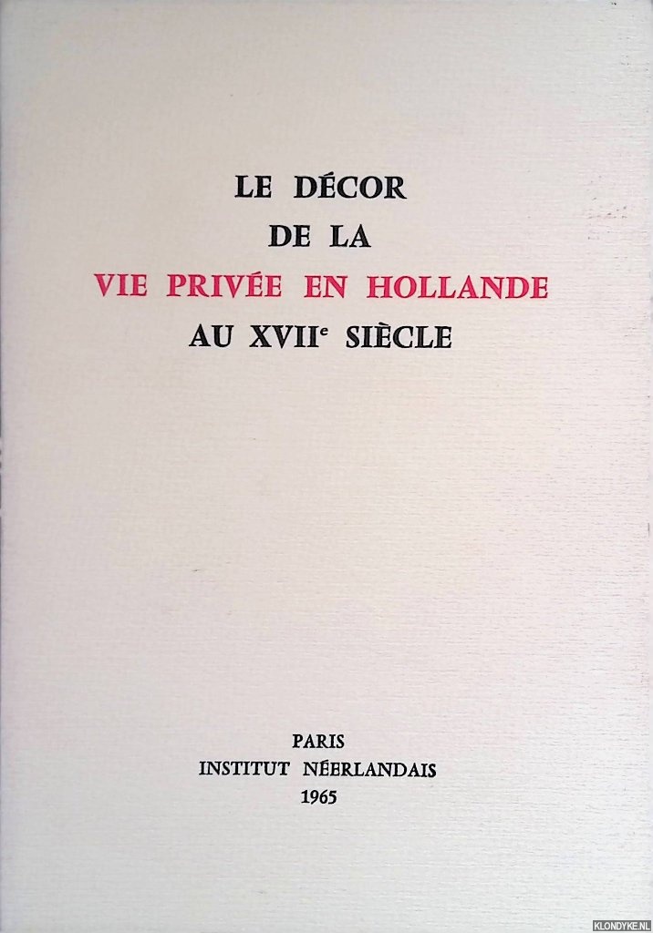 Institut Nerlandais - Le dcor de la vie prive en Hollande: au XVIIe sicle