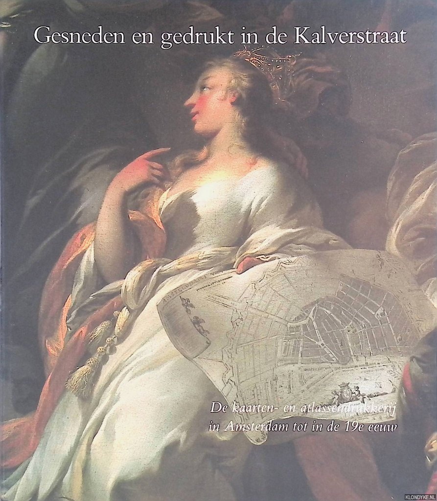Brink, Paul van den & Jan Werner - Gesneden en gedrukt in de Kalverstraat: de kaarten- en atlassendrukkerij in Amsterdam tot de 19e eeuw