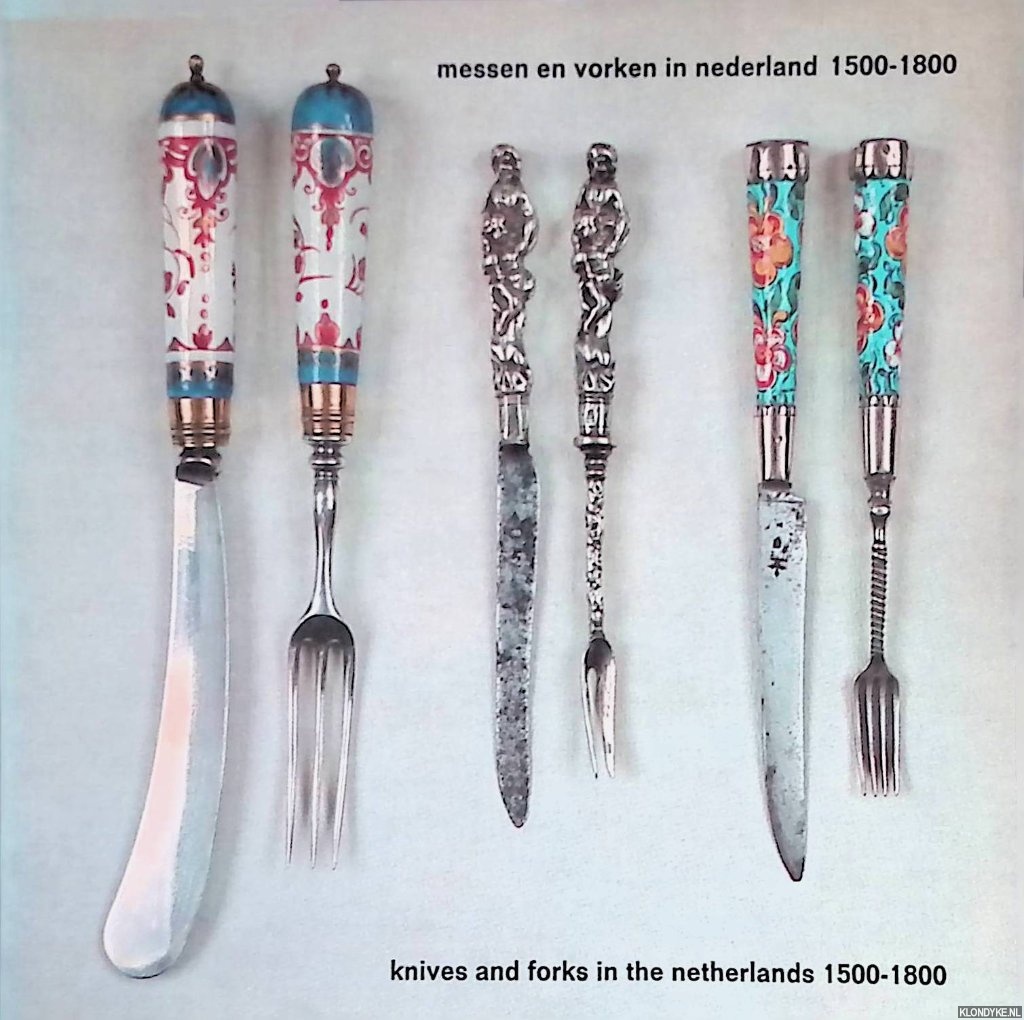J.C.G. - Messen en vorken in Nederland 1500 -1800 = Knives and forks in The Netherlands 1500 - 1800