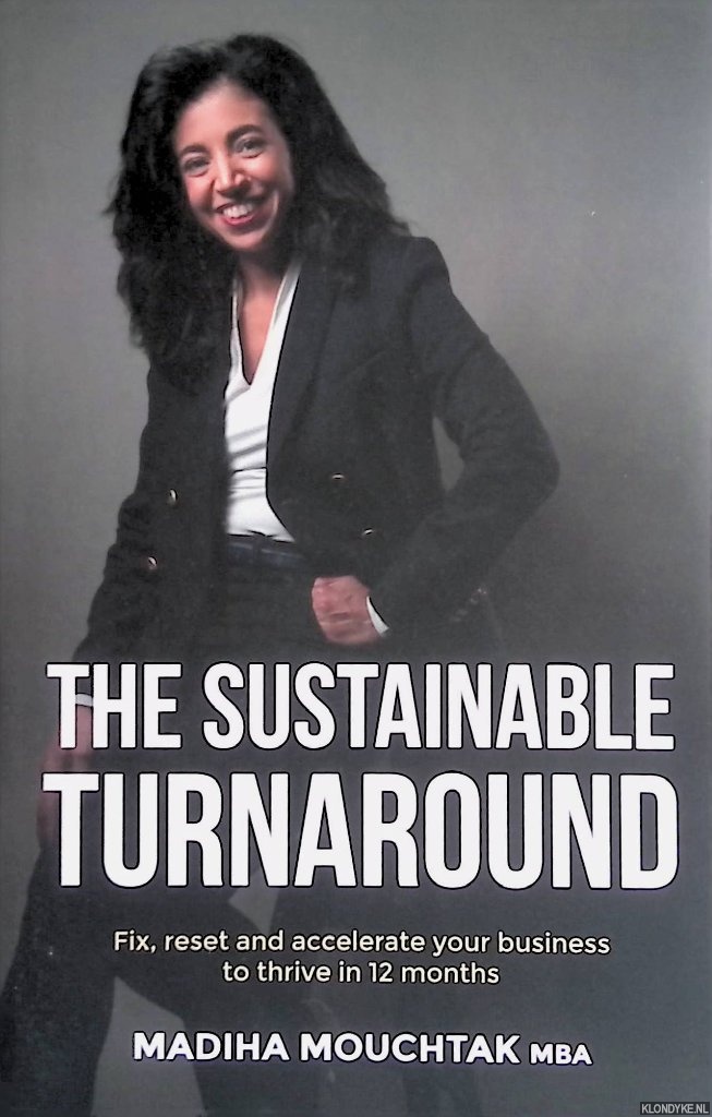 Mouchtak, Madiha - The Sustainable Turnaround: Fix, Reset and Accelerate Your Business to Thrive in 12 Months *SIGNED*
