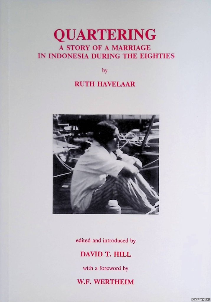 Havelaar, Ruth & David T. Hill (editor) & W.F. Wertheim (foreword) - Quartering: a Story of Marriage in Indonesia During the Eighties