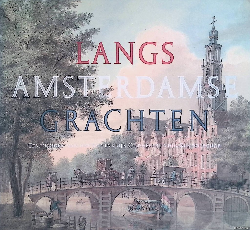 Oosterzee, Leonoor van & Bert Gerlagh - Langs Amsterdamse grachten. Tekeningen van het Koninklijk Oudheidkundig Genootschap