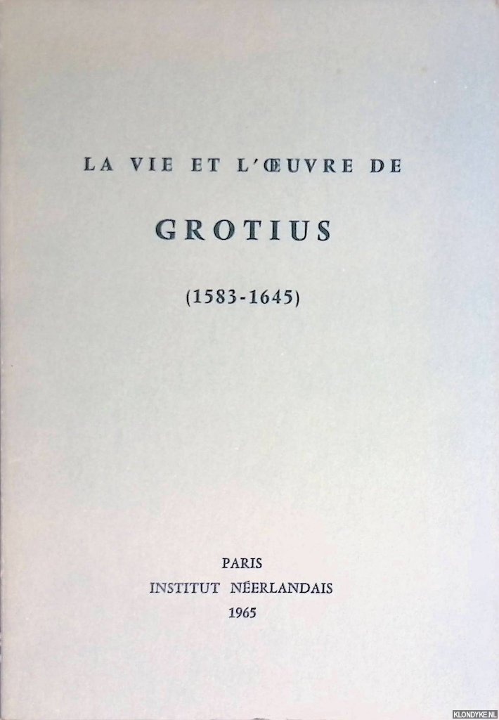 Gorter, Sadi de (avant-propos) - La vie et l'oeuvre de Grotius (1583-1645): exposition