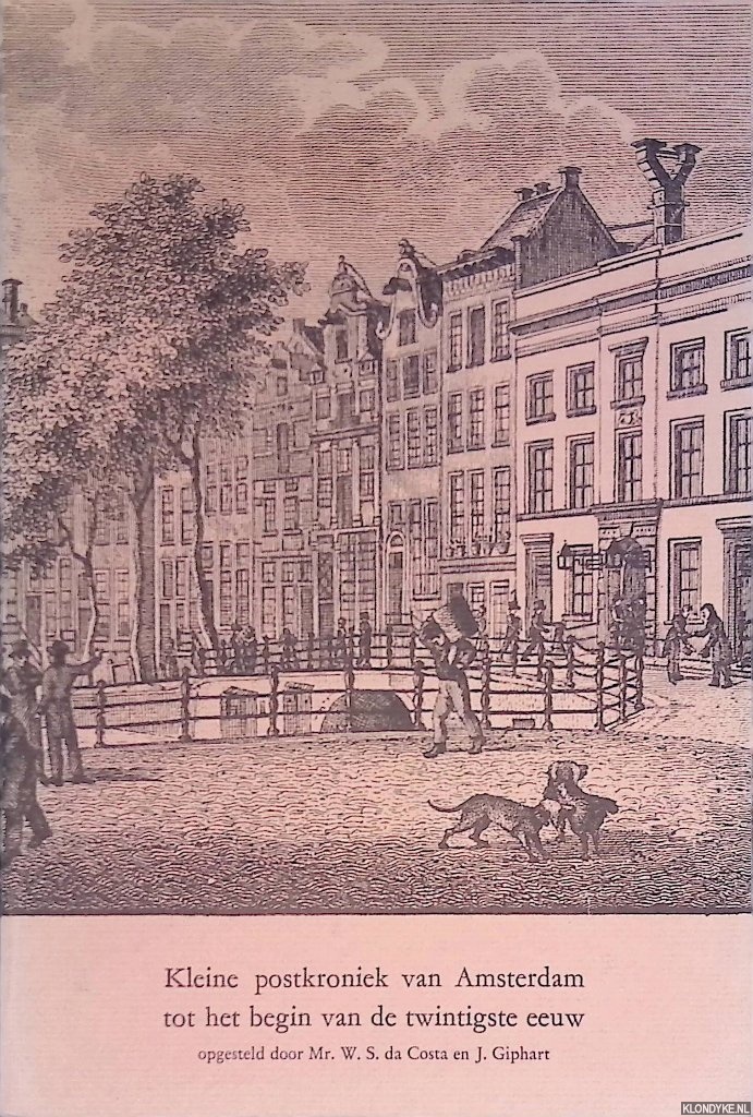 Costa, W.S. da & J. Giphart - Kleine postkroniek van Amsterdam tot het begin van de twintigste eeuw
