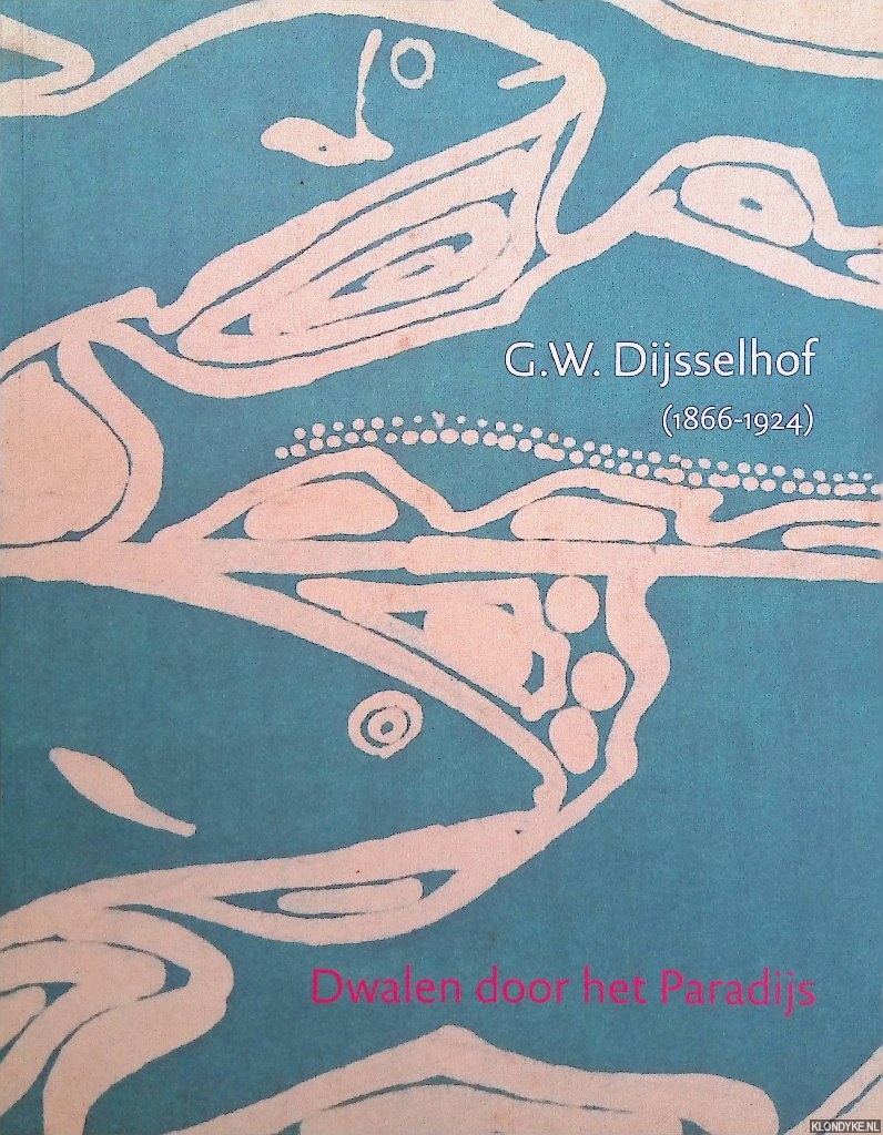 Brentjens, Yvonne - G.W. Dijsselhof 1866 1924: Dwalen door het Paradijs