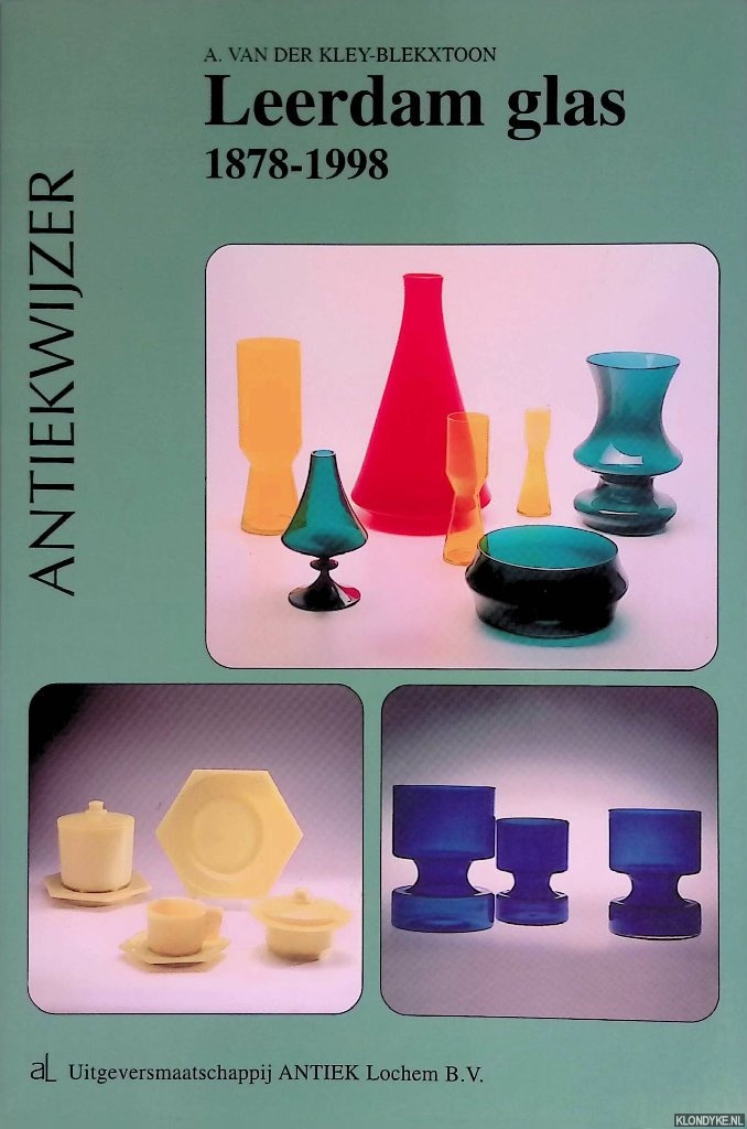 Kley-Blekxtoon, A. van der - Leerdam glas 1878-1998: De glasfabriek Leerdam