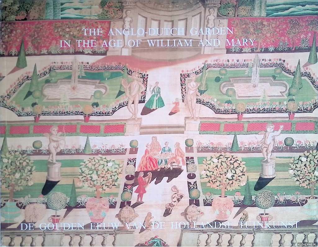 Hunt, John Dixon - De Gouden Eeuw van de Hollandse tuinkunst = The Anglo-Dutch Garden in the Age of William and Mary