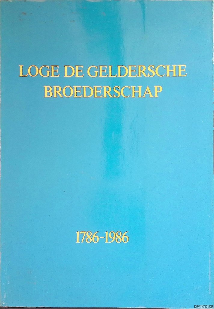 Walles, G.C. (voorwoord) - Tweehonderd jaar Vrijmetselarij te Arnhem: Loge De Geldersche Broederschap 1786 - 1986