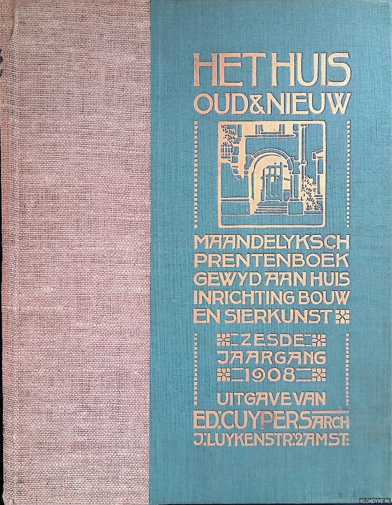 Diverse auteurs - Het Huis, Oud & Nieuw. Maandelyksch prentenboek gewyd aan huis, inrichting, bouw en sierkunst. Zesde jaargang 1908