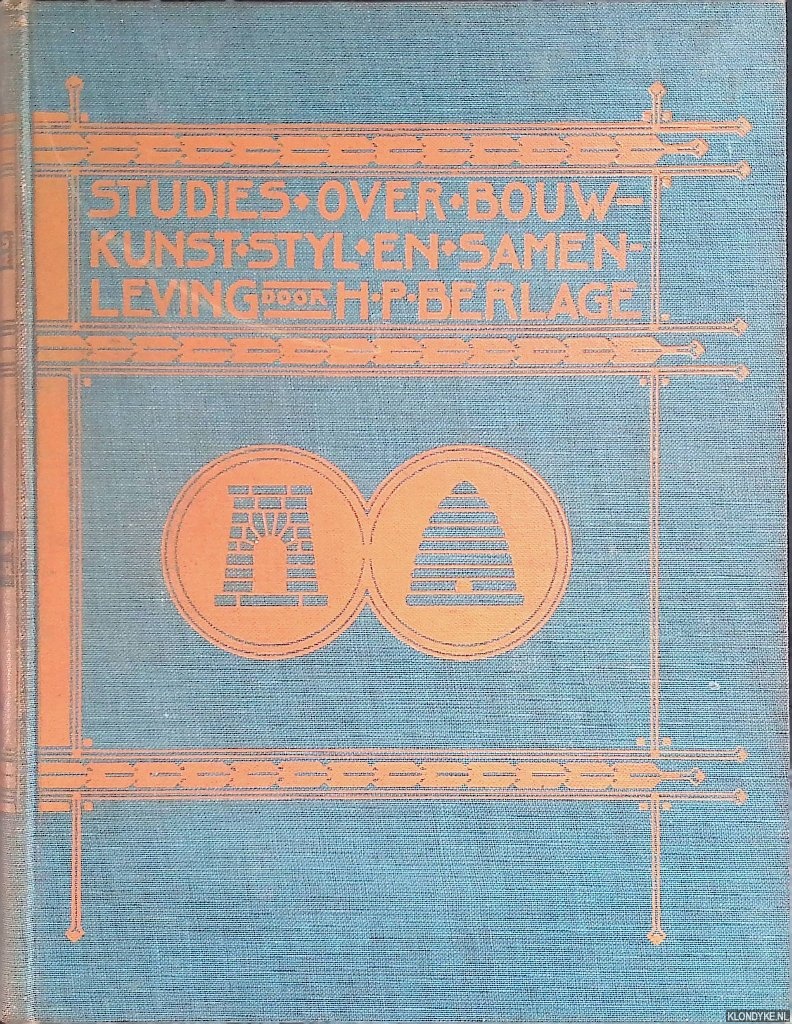 Berlage, H.P. - Studies over bouwkunst, stijl en samenleving: versierd naar ontwerpen van den schrijver door Johan Bried