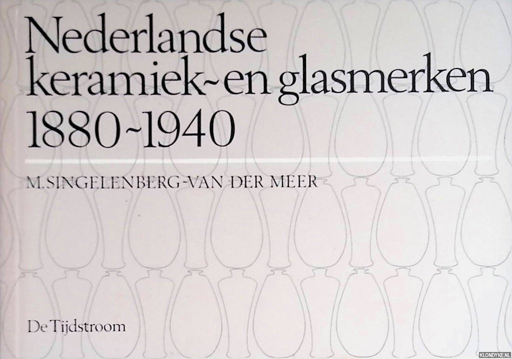 Singelenberg-van der Meer, M. - Nederlandse keramiek- en glasmerken 1880-1940