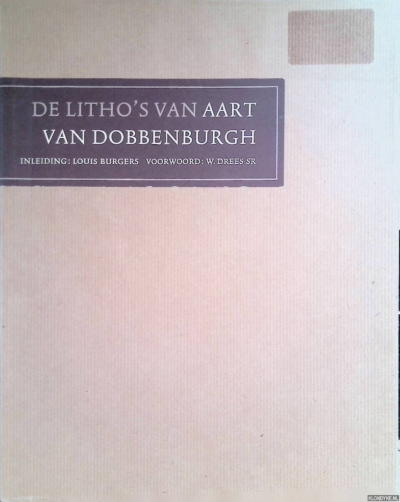 Burgers, Louis (inleiding) & W. Drees Sr (voorwoord) - De litho's van Aart van Dobbenburgh