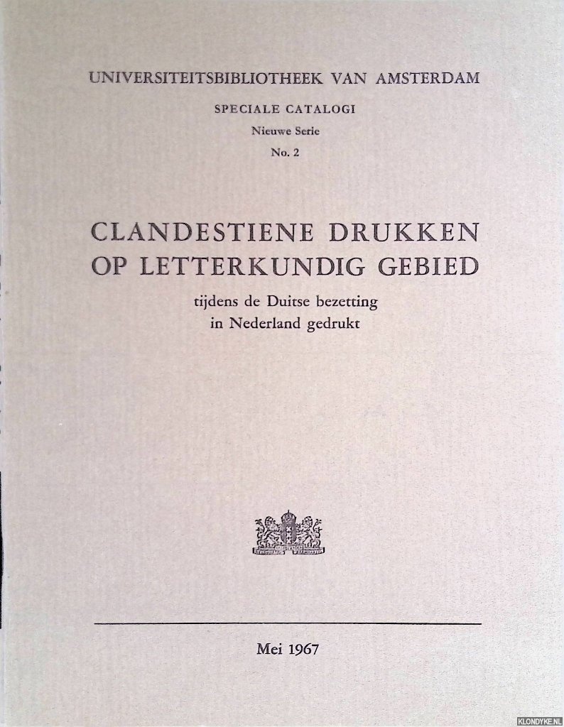 Fontaine Verwey, H. de la (inleiding) - Clandestiene drukken op letterkundig gebied tijdens de Duitse bezetting in Nederland gedrukt. Universiteitsbibliotheek van Amsterdam. Speciale catalogi. Nieuwe Serie. No. 2.