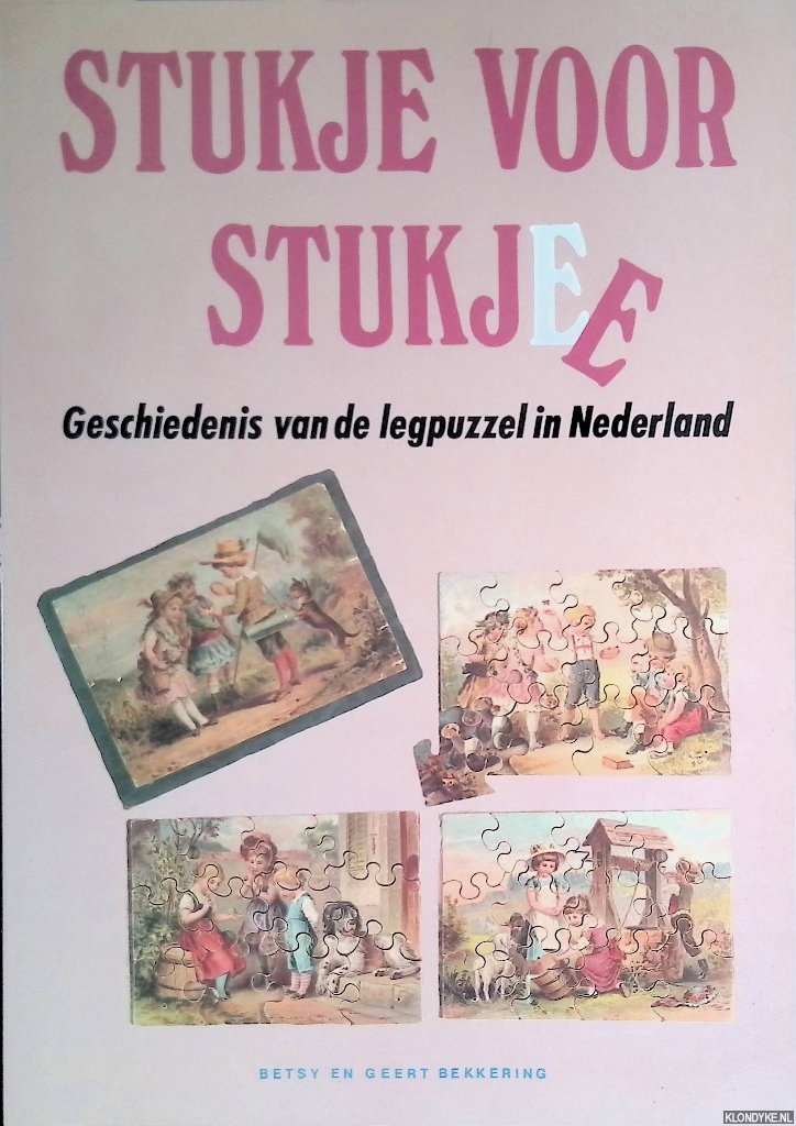 Bekkering, Betsy & Geert Bekkering - Stukje voor stukje: geschiedenis van de legpuzzel in Nederland