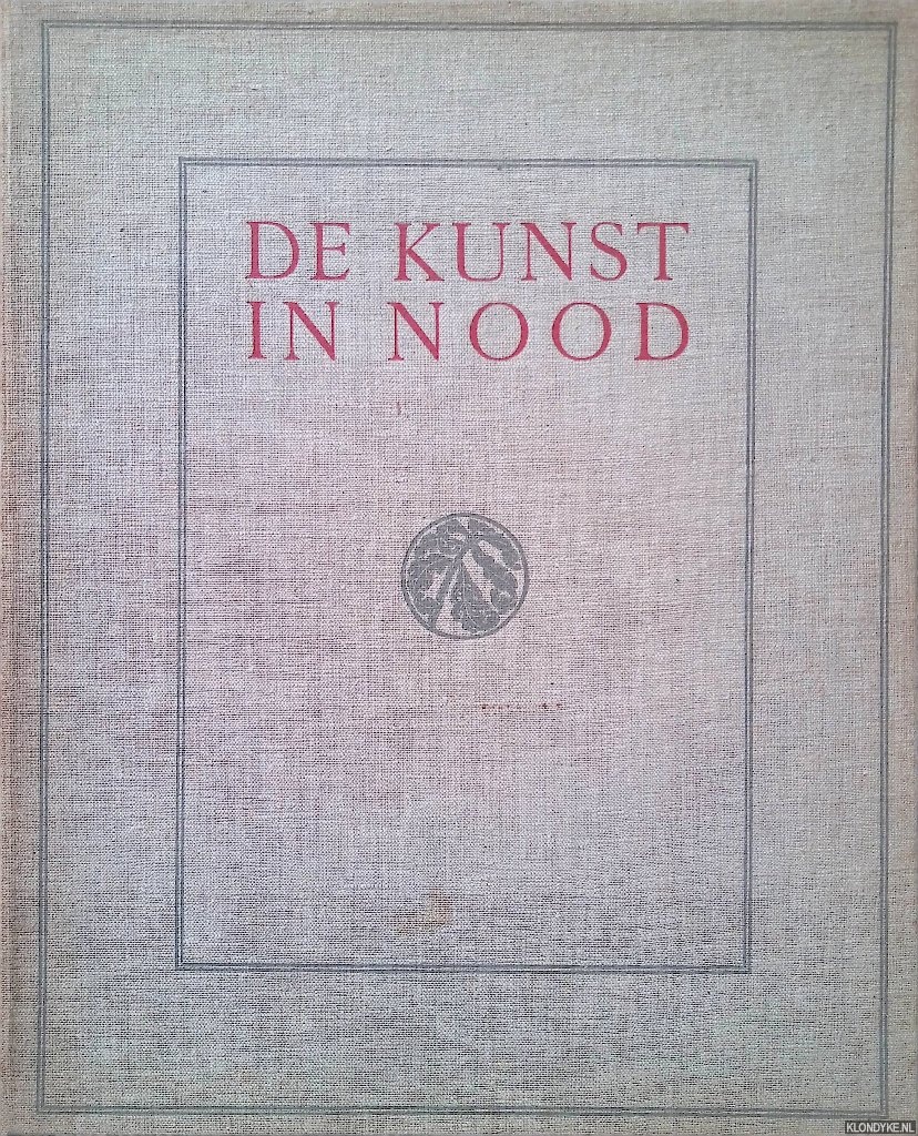 Kleykamp, C.G. & Lucas Willink (redactie) - De kunst in nood: een nationale uitgave tot steun aan de noodlijdende Nederlandsche beeldende kunstenaars